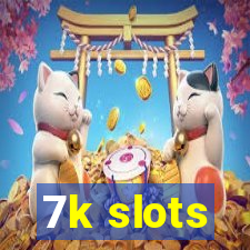 7k slots